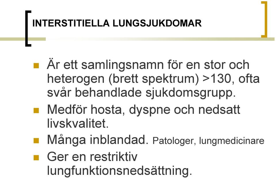 sjukdomsgrupp. Medför hosta, dyspne och nedsatt livskvalitet.