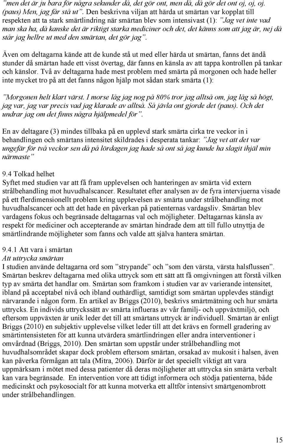 mediciner och det, det känns som att jag är, nej då står jag hellre ut med den smärtan, det gör jag.