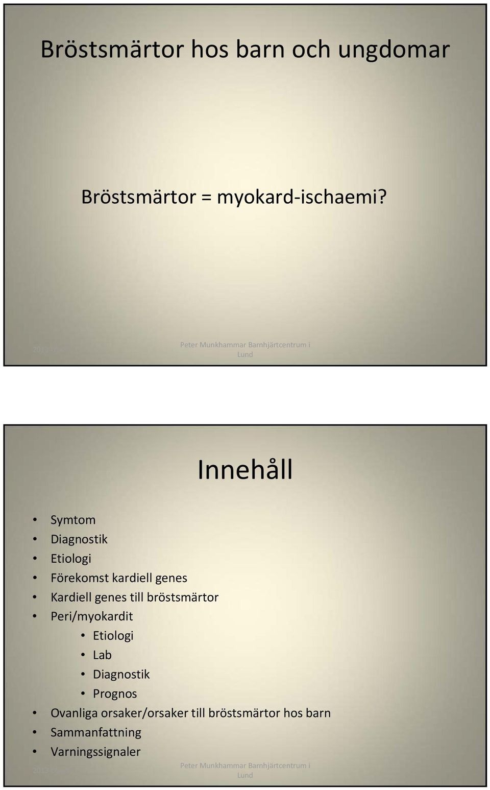 genes till bröstsmärtor Peri/myokardit Etiologi Lab Diagnostik Prognos