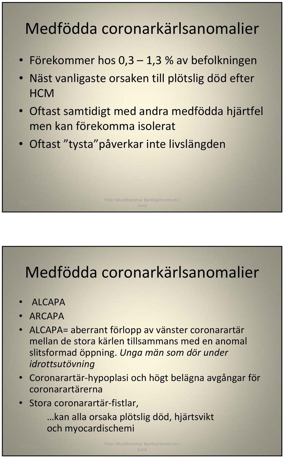 aberrant förlopp av vänster coronarartär mellan de stora kärlen tillsammans med en anomal slitsformad öppning.