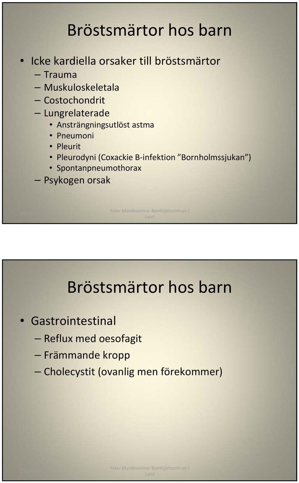 (Coxackie B infektion Bornholmssjukan ) Spontanpneumothorax Psykogen orsak Bröstsmärtor