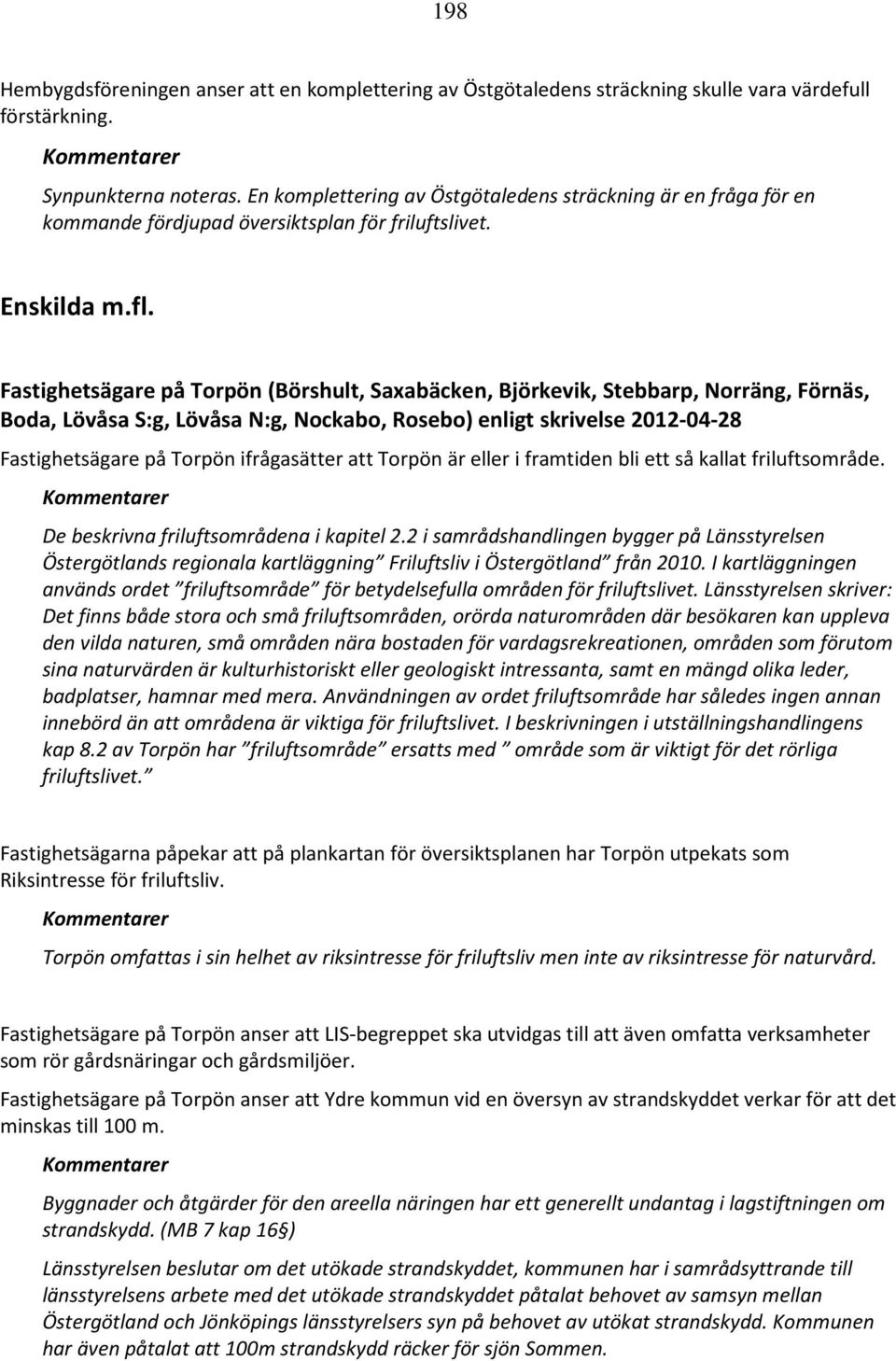 Fastighetsägare på Torpön (Börshult, Saxabäcken, Björkevik, Stebbarp, Norräng, Förnäs, Boda, Lövåsa S:g, Lövåsa N:g, Nockabo, Rosebo) enligt skrivelse 2012-04-28 Fastighetsägare på Torpön