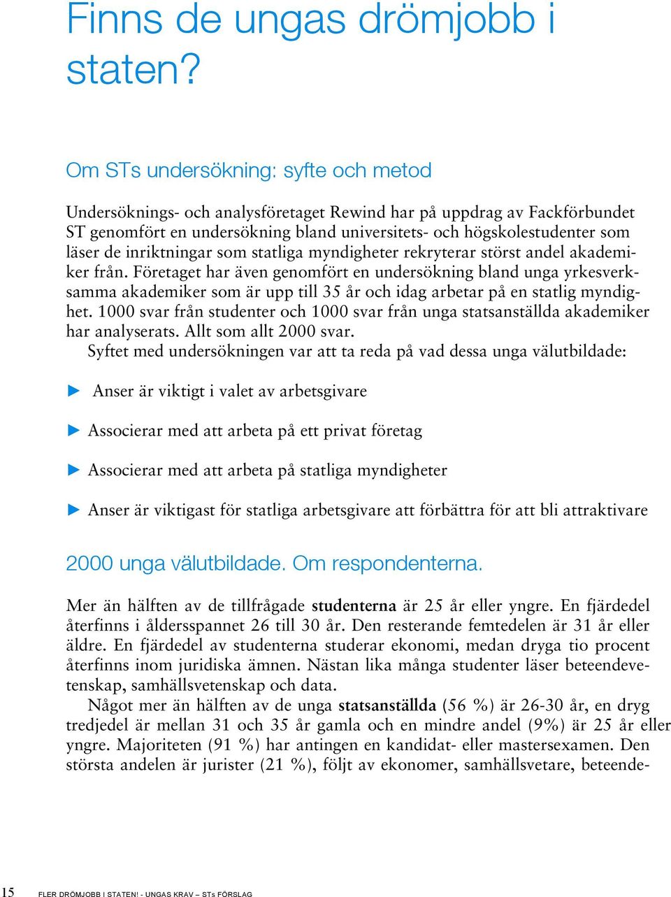 inriktningar som statliga myndigheter rekryterar störst andel akademiker från.