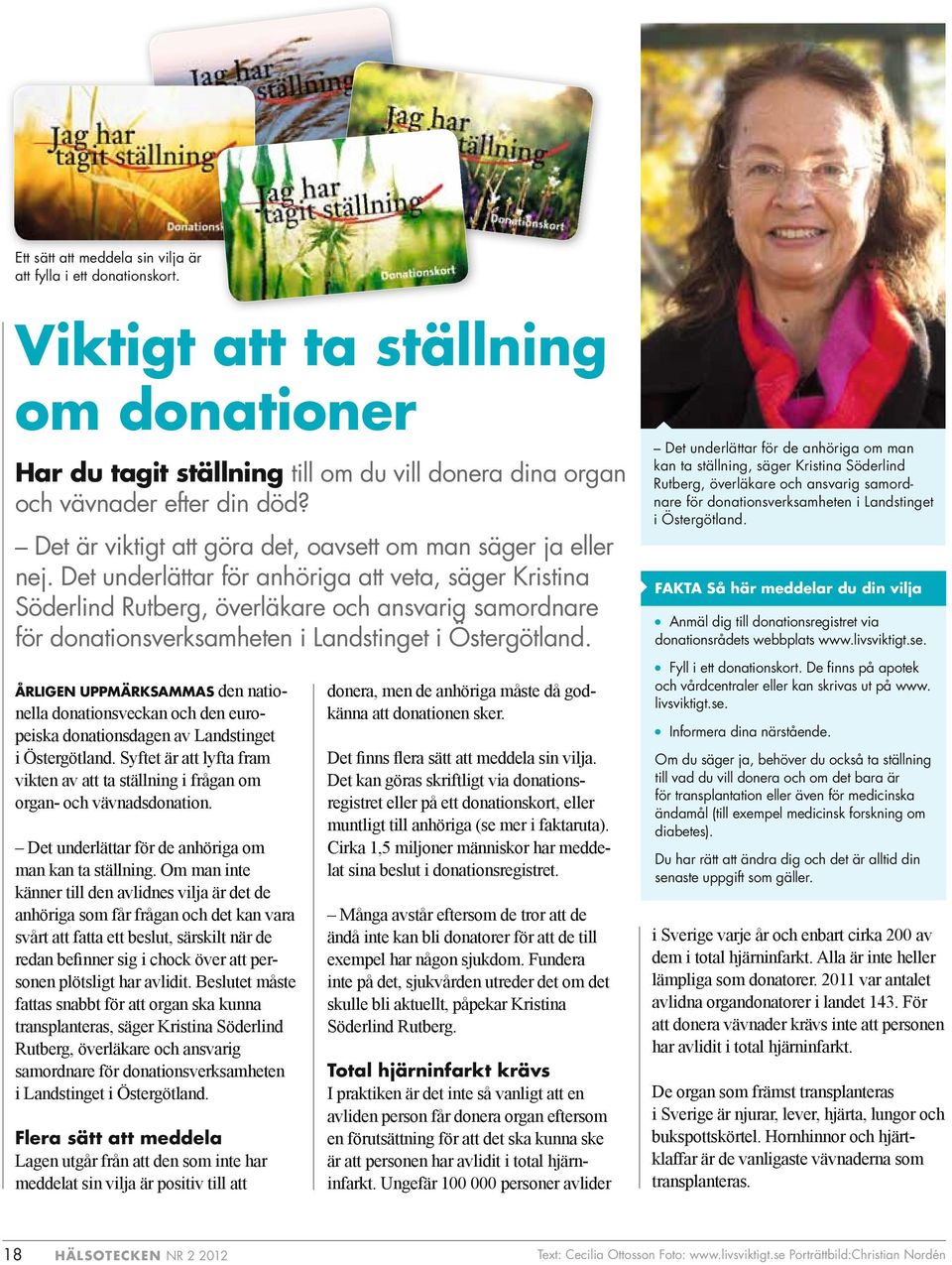 Det underlättar för anhöriga att veta, säger Kristina Söderlind Rutberg, överläkare och ansvarig samordnare för donationsverksamheten i Landstinget i Östergötland.