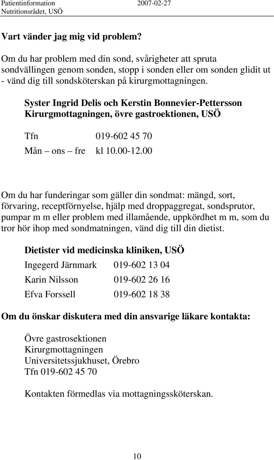 Syster Ingrid Delis och Kerstin Bonnevier-Pettersson Kirurgmottagningen, övre gastroektionen, USÖ Tfn 019-602 45 70 Mån ons fre kl 10.00-12.