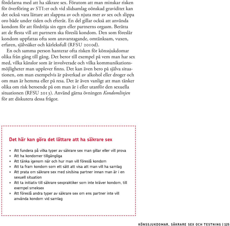 efteråt. En del gillar också att använda kondom för att fördröja sin egen eller partnerns orgasm. Berätta att de flesta vill att partnern ska föreslå kondom.