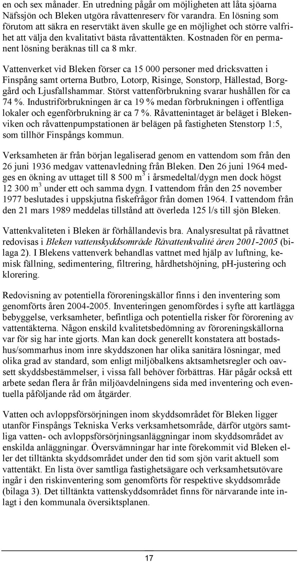 Kostnaden för en permanent lösning beräknas till ca 8 mkr.