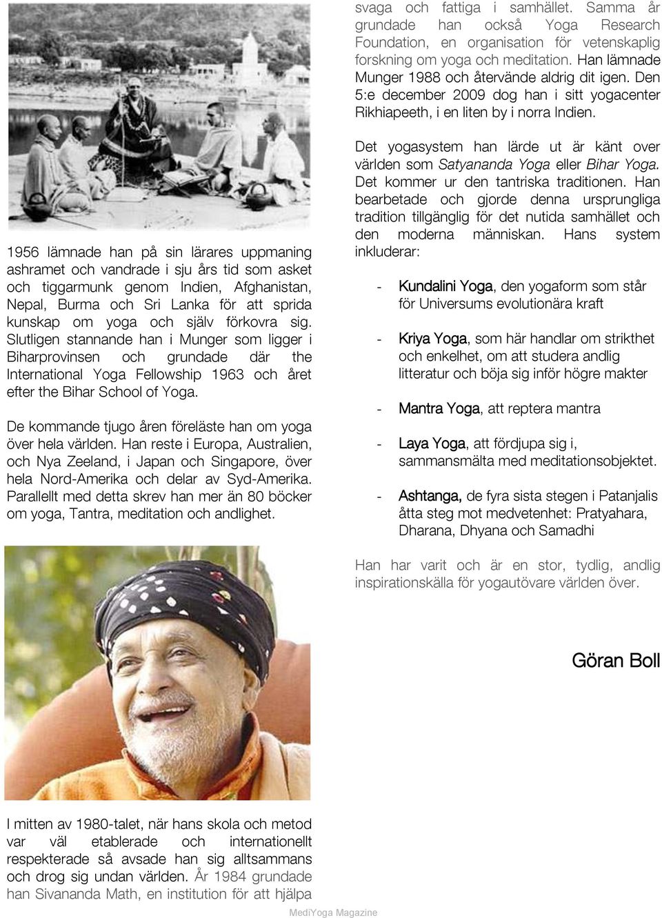 1956 lämnade han på sin lärares uppmaning ashramet och vandrade i sju års tid som asket och tiggarmunk genom Indien, Afghanistan, Nepal, Burma och Sri Lanka för att sprida kunskap om yoga och själv