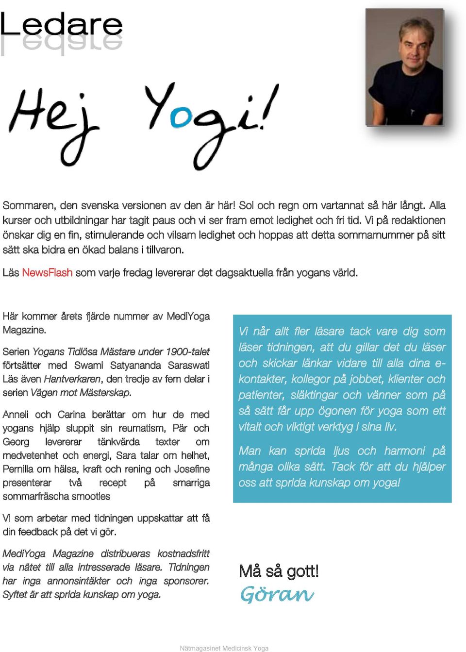 Läs NewsFlash som varje fredag levererar det dagsaktuella från yogans värld. Här kommer årets fjärde nummer av MediYoga Magazine.