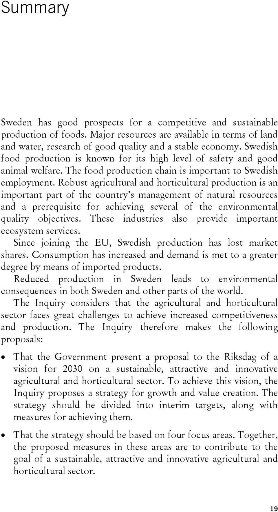 Robust agricultural and horticultural production is an important part of the country s management of natural resources and a prerequisite for achieving several of the environmental quality objectives.