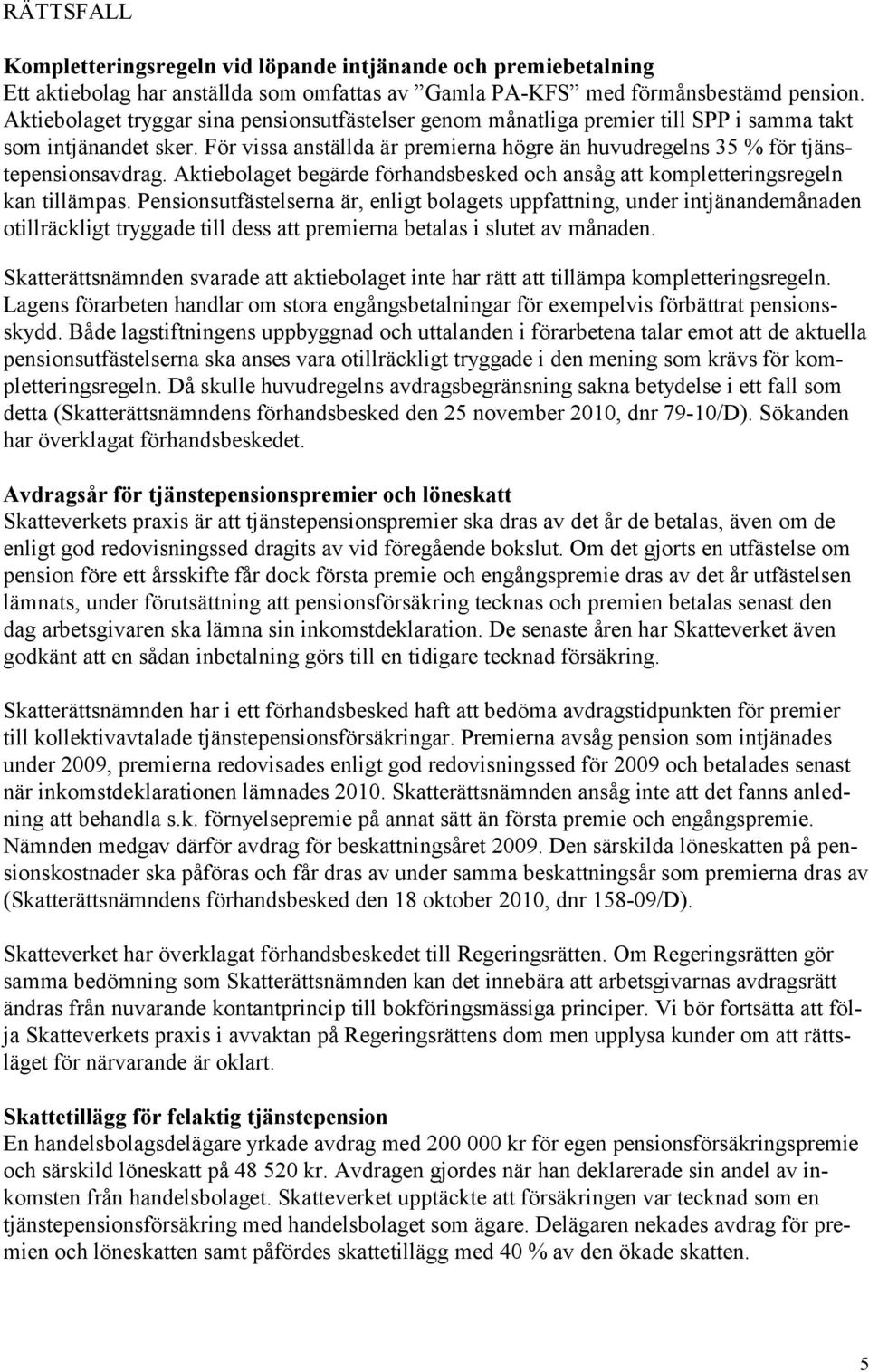 Aktiebolaget begärde förhandsbesked och ansåg att kompletteringsregeln kan tillämpas.