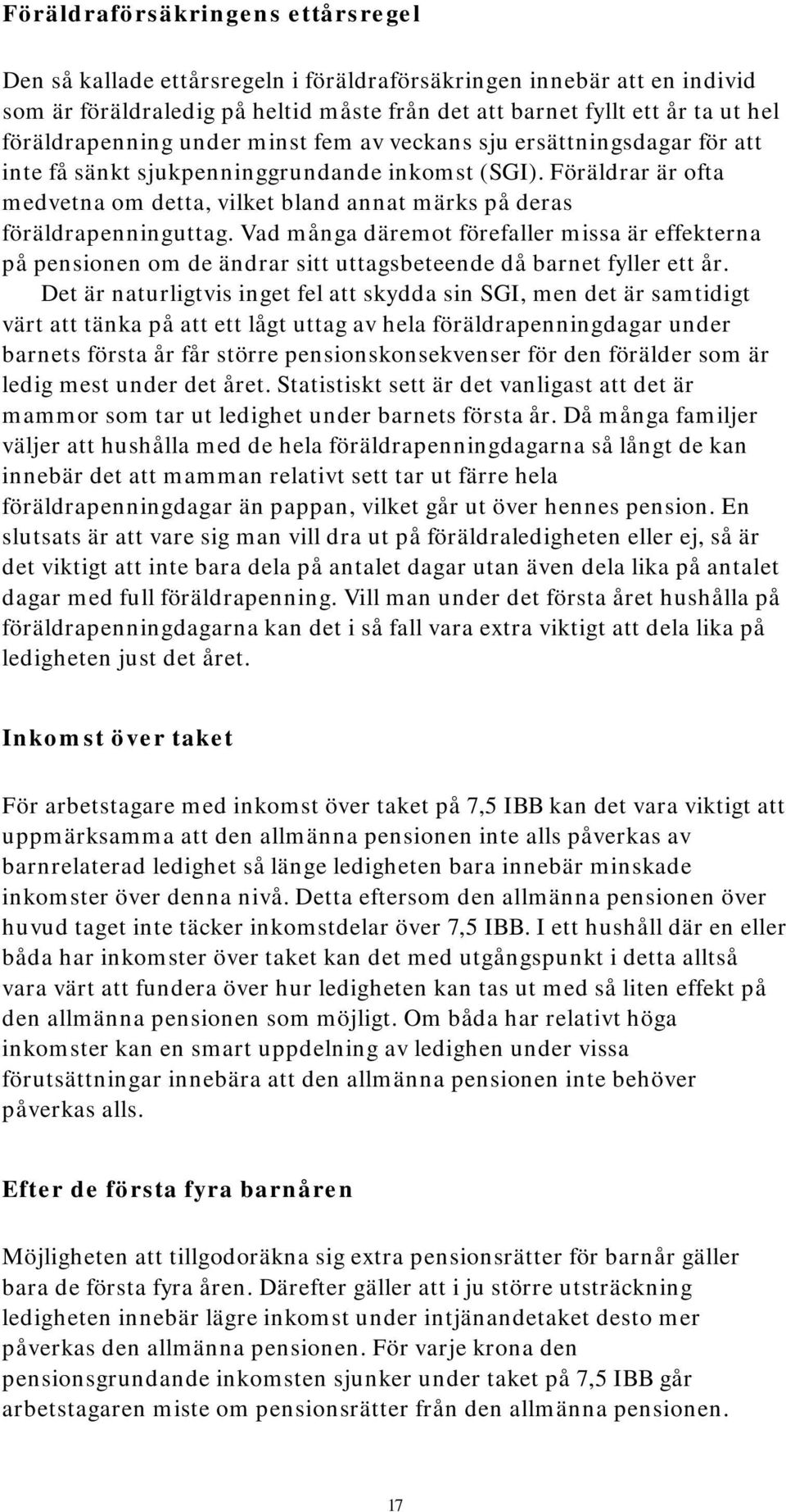 Föräldrar är ofta medvetna om detta, vilket bland annat märks på deras föräldrapenninguttag.