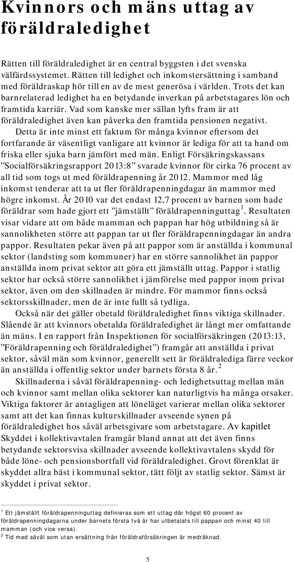 Trots det kan barnrelaterad ledighet ha en betydande inverkan på arbetstagares lön och framtida karriär.