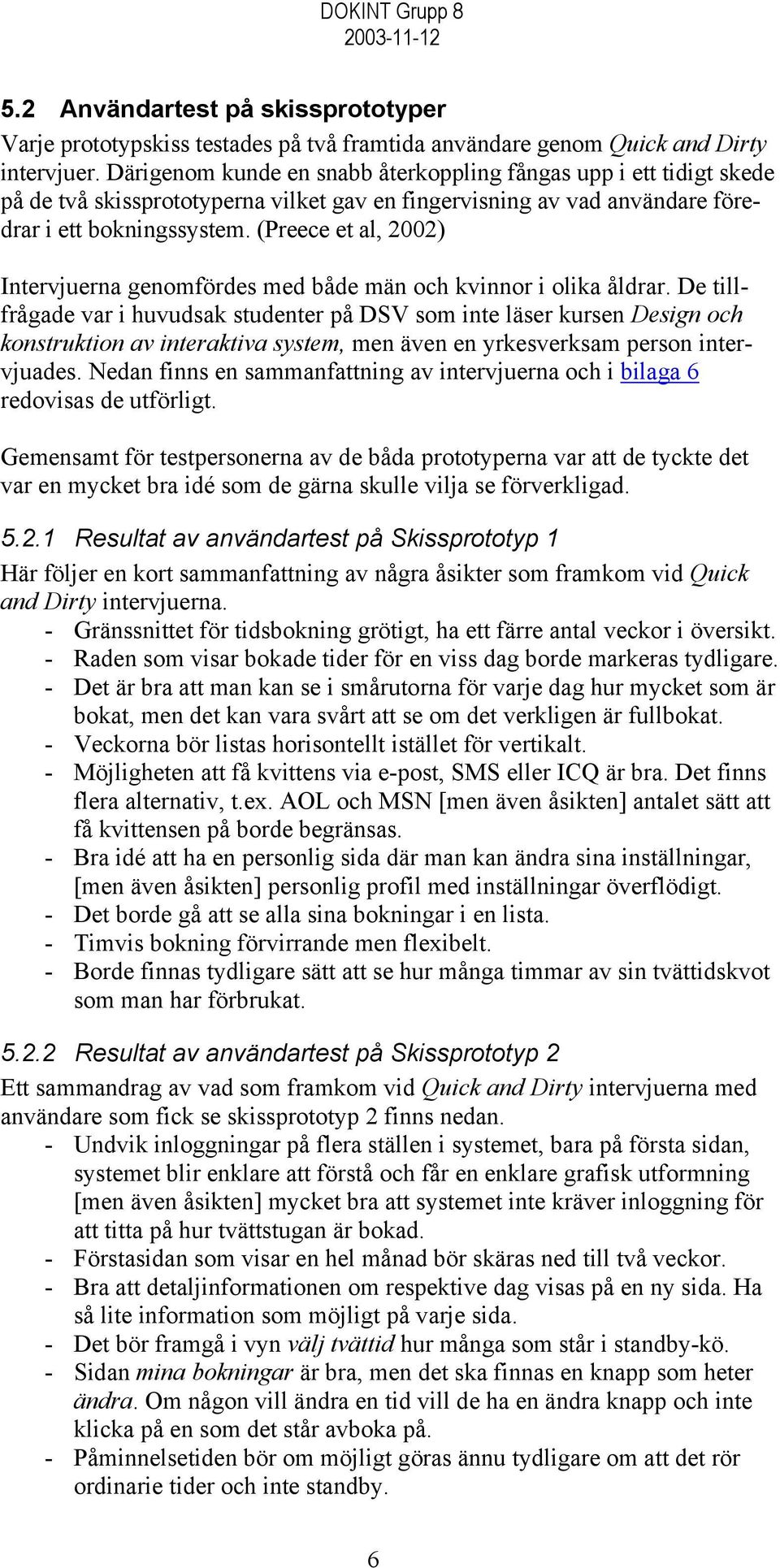 (Preece et al, 2002) Intervjuerna genomfördes med både män och kvinnor i olika åldrar.