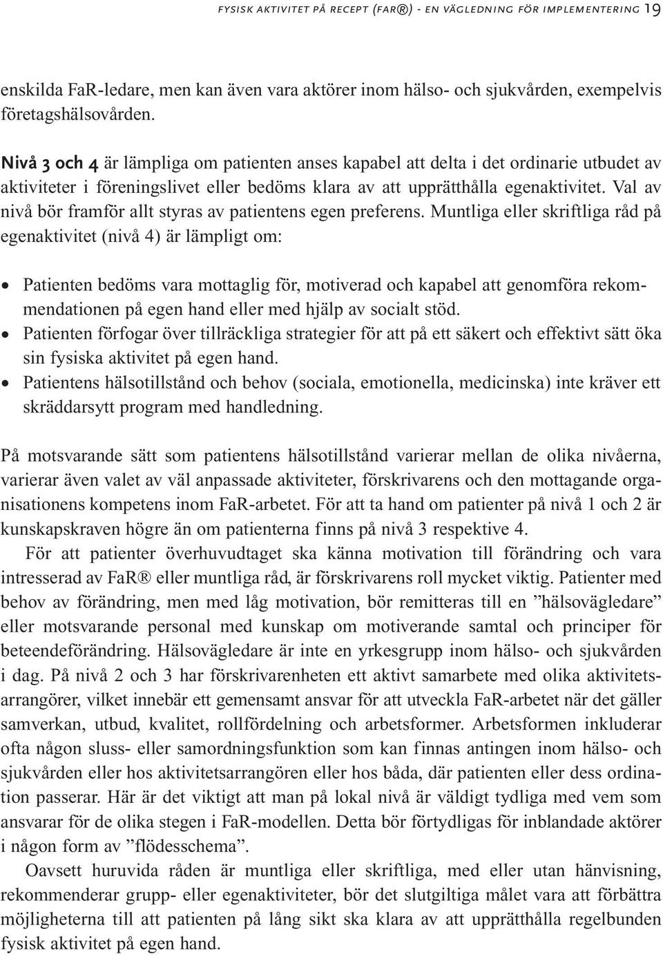 Val av nivå bör framför allt styras av patientens egen preferens.