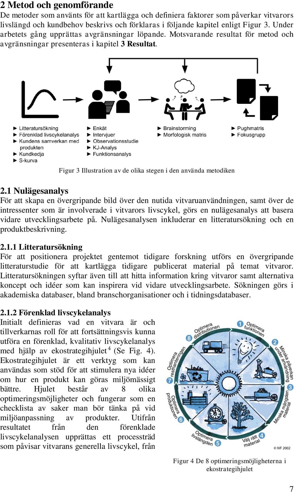 Figur 3 Illustration av de olika stegen i den använda metodiken 2.