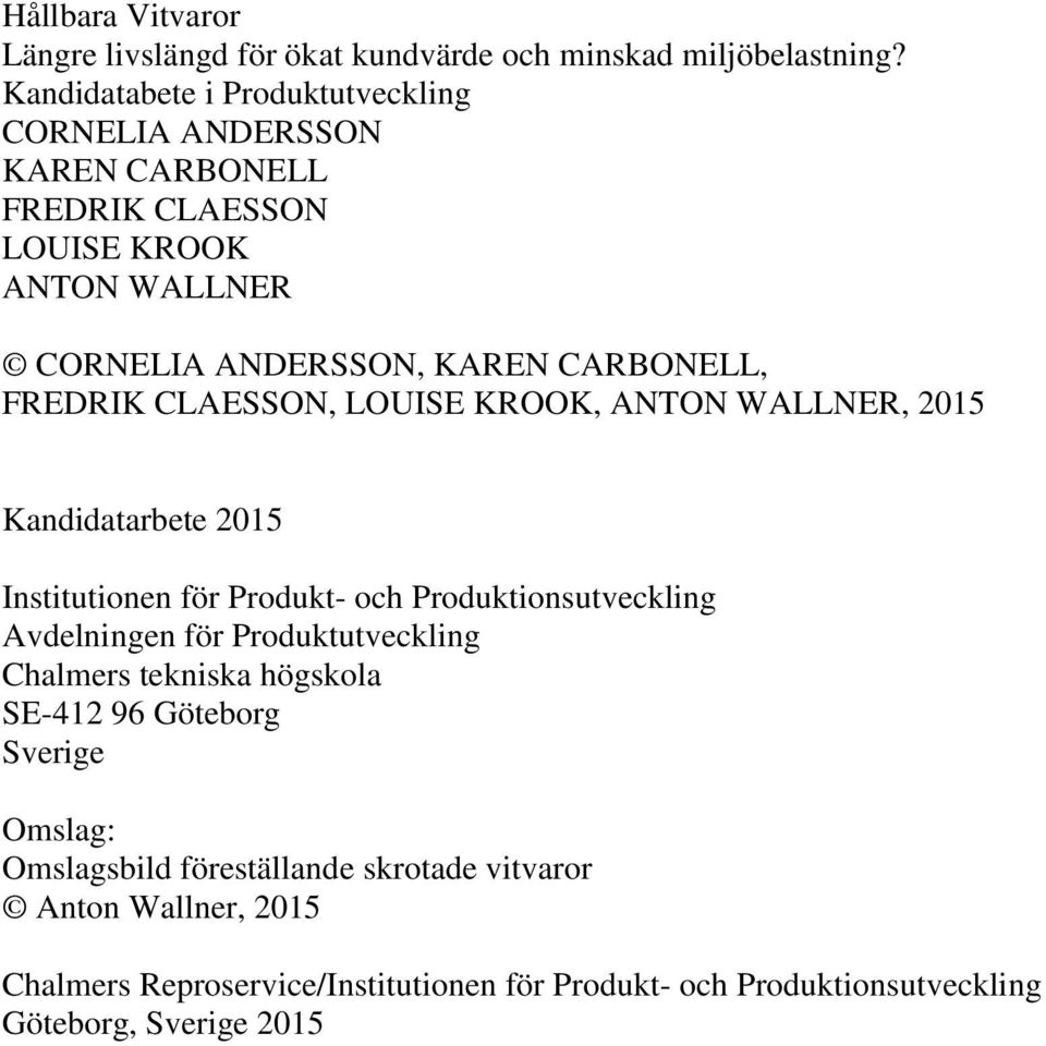 FREDRIK CLAESSON, LOUISE KROOK, ANTON WALLNER, 2015 Kandidatarbete 2015 Institutionen för Produkt- och Produktionsutveckling Avdelningen för