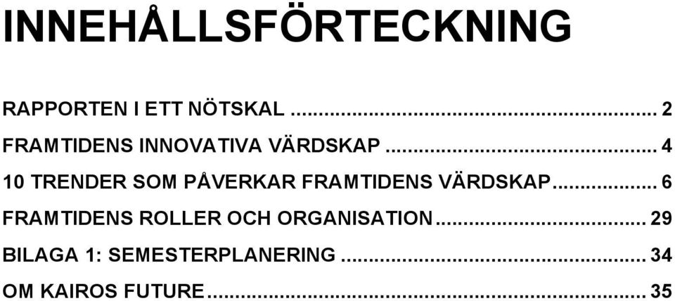 .. 4 10 TRENDER SOM PÅVERKAR FRAMTIDENS VÄRDSKAP.