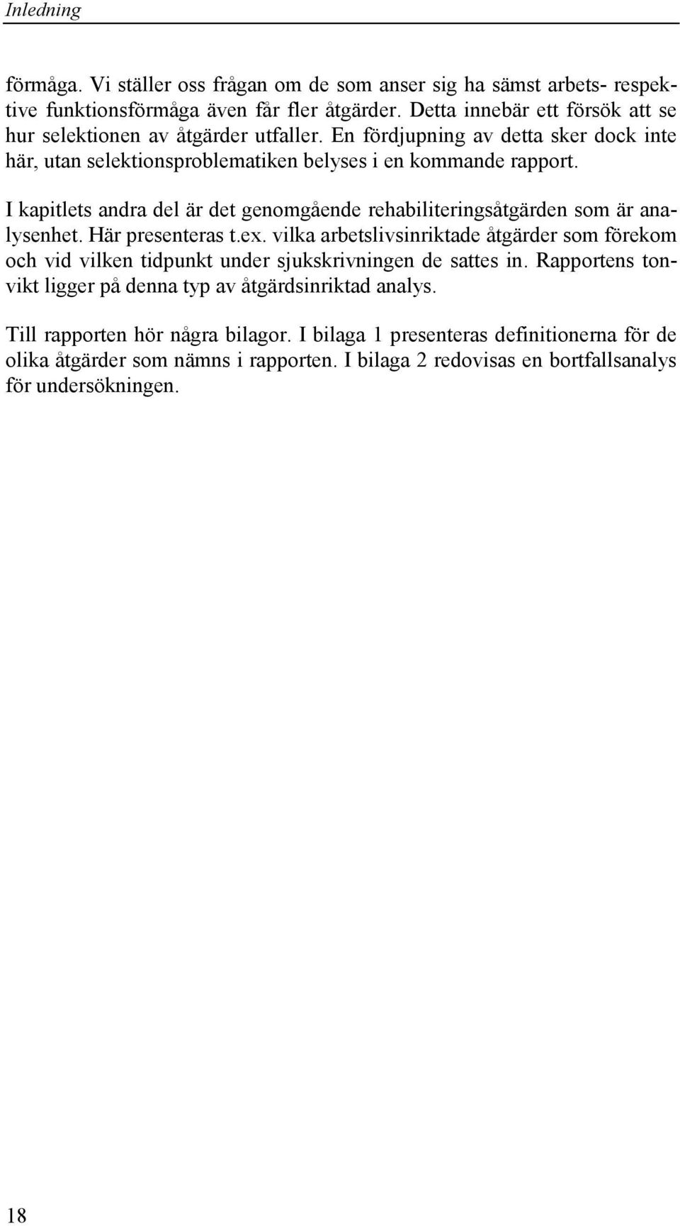 I kapitlets andra del är det genomgående rehabiliteringsåtgärden som är analysenhet. Här presenteras t.ex.