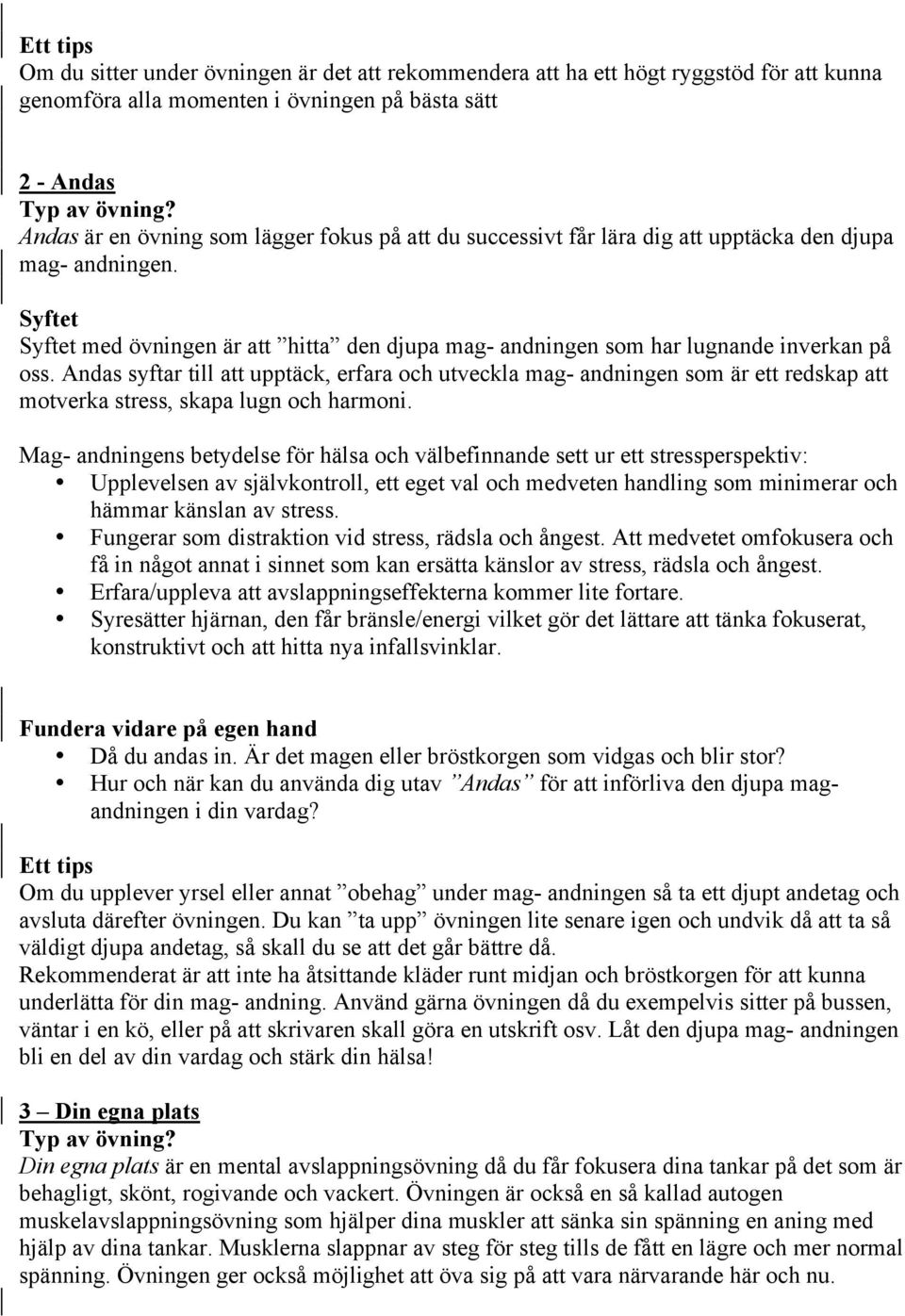 Andas syftar till att upptäck, erfara och utveckla mag- andningen som är ett redskap att motverka stress, skapa lugn och harmoni.