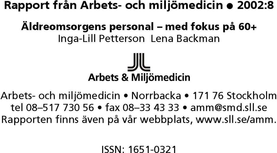 Norrbacka 171 76 Stockholm tel 08 517 730 56 fax 08 33 43 33 amm@smd.sll.