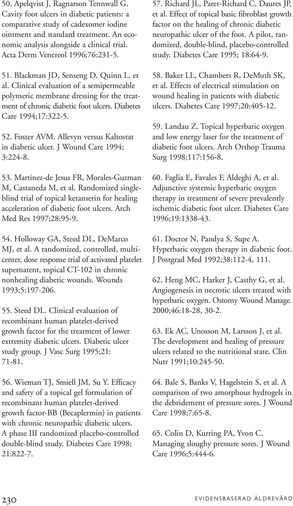 Clinical evaluation of a semipermeable polymeric membrane dressing for the treatment of chronic diabetic foot ulcers. Diabetes Care 1994;17:322-5. 52. Foster AVM.