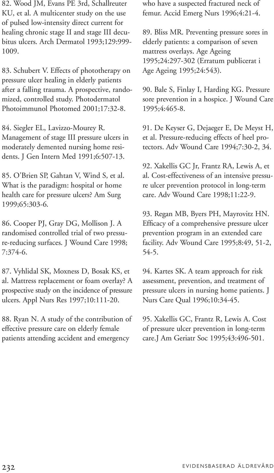 Photodermatol Photoimmunol Photomed 2001;17:32-8. 84. Siegler EL, Lavizzo-Mourey R. Management of stage III pressure ulcers in moderately demented nursing home residents.