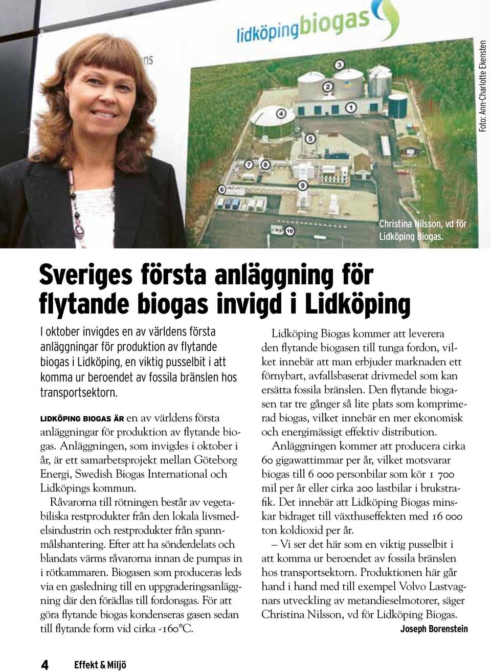 Anläggningen, som invigdes i oktober i år, är ett samarbetsprojekt mellan Göteborg Energi, Swedish Biogas International och Lidköpings kommun.