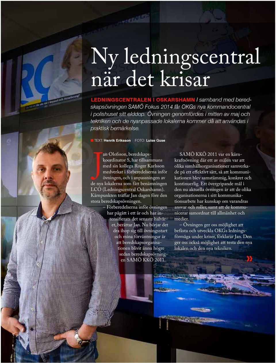 TEXT: Henrik Eriksson FOTO: Luise Guse Jan Olofsson, beredskapskoordinator S, har tillsammans med sin kollega Roger Karlsson medverkat i förberedelserna inför övningen, och i anpassningen av de nya