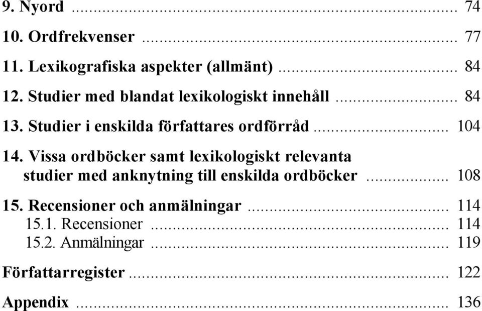 Vissa ordböcker samt lexikologiskt relevanta studier med anknytning till enskilda ordböcker... 108 15.