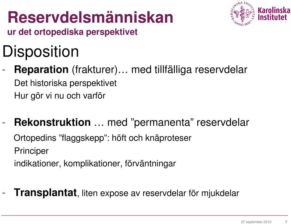 permanenta reservdelar Ortopedins flaggskepp : höft och knäproteser Principer indikationer,