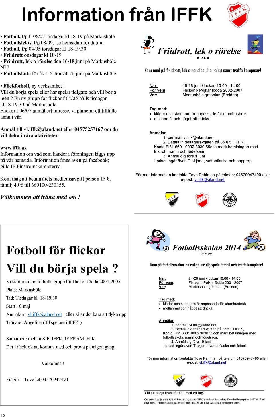 Vill du börja spela eller har spelat tidigare och vill börja igen? En ny grupp för flickor f 04/05 hålls tisdagar kl 18-19.30 på Markusböle.