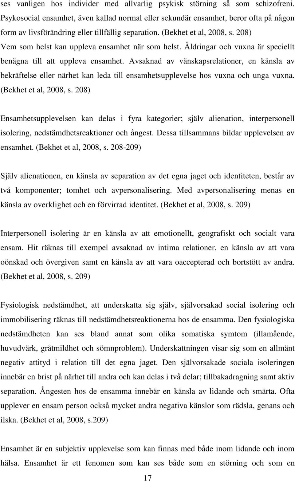 208) Vem som helst kan uppleva ensamhet när som helst. Åldringar och vuxna är speciellt benägna till att uppleva ensamhet.