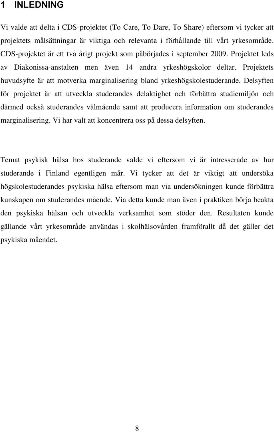 Projektets huvudsyfte är att motverka marginalisering bland yrkeshögskolestuderande.