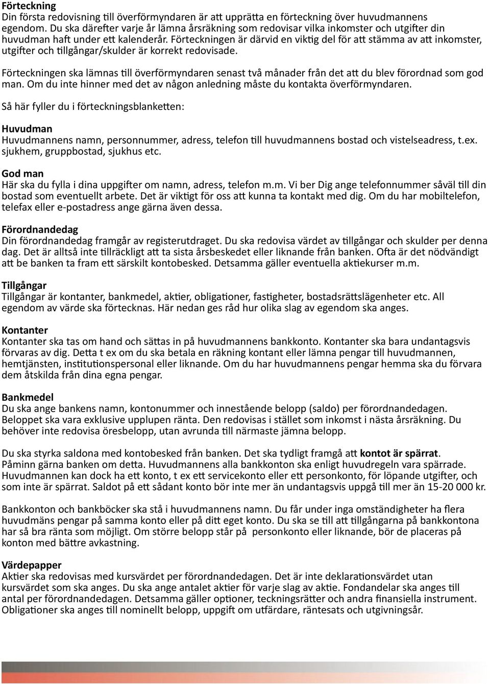 Förteckningen är därvid en viktig del för att stämma av att inkomster, utgifter och tillgångar/skulder är korrekt redovisade.