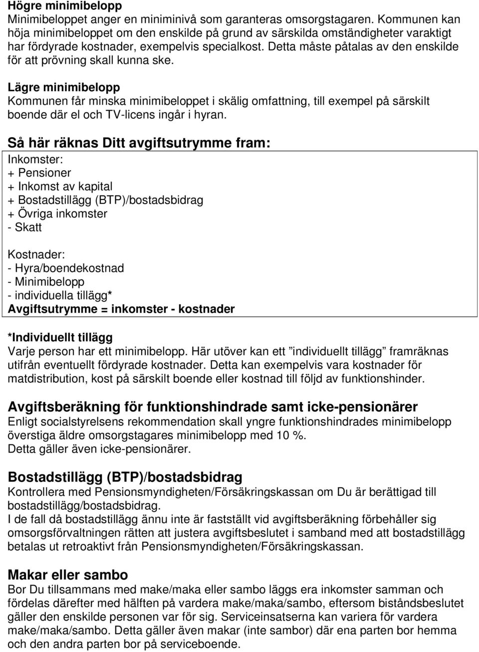 Detta måste påtalas av den enskilde för att prövning skall kunna ske.