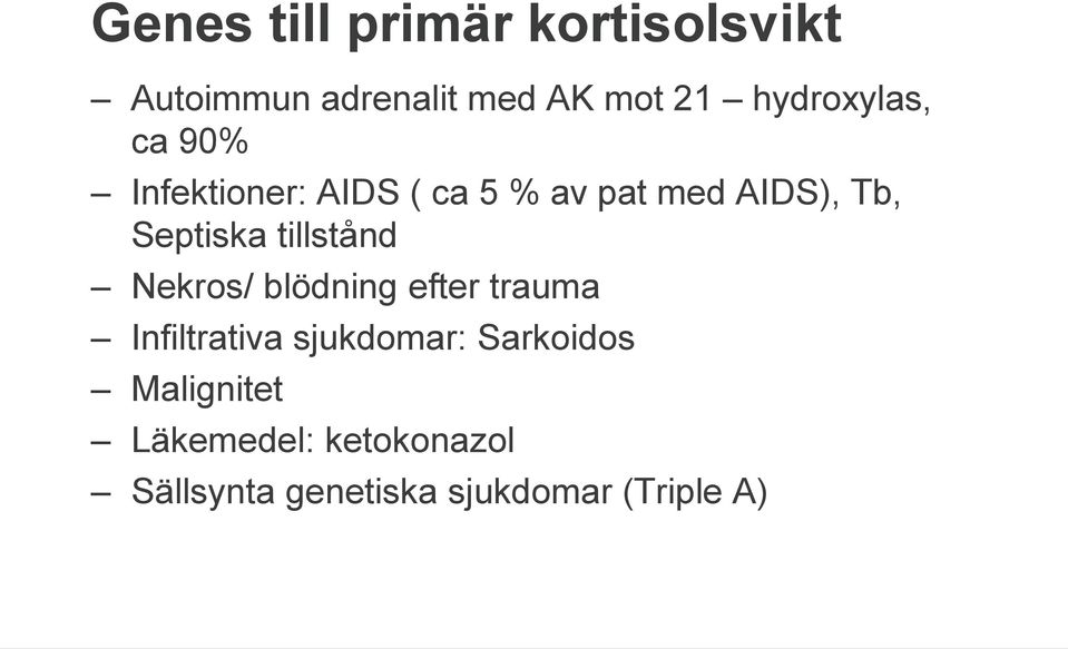 Septiska tillstånd Nekros/ blödning efter trauma Infiltrativa sjukdomar: