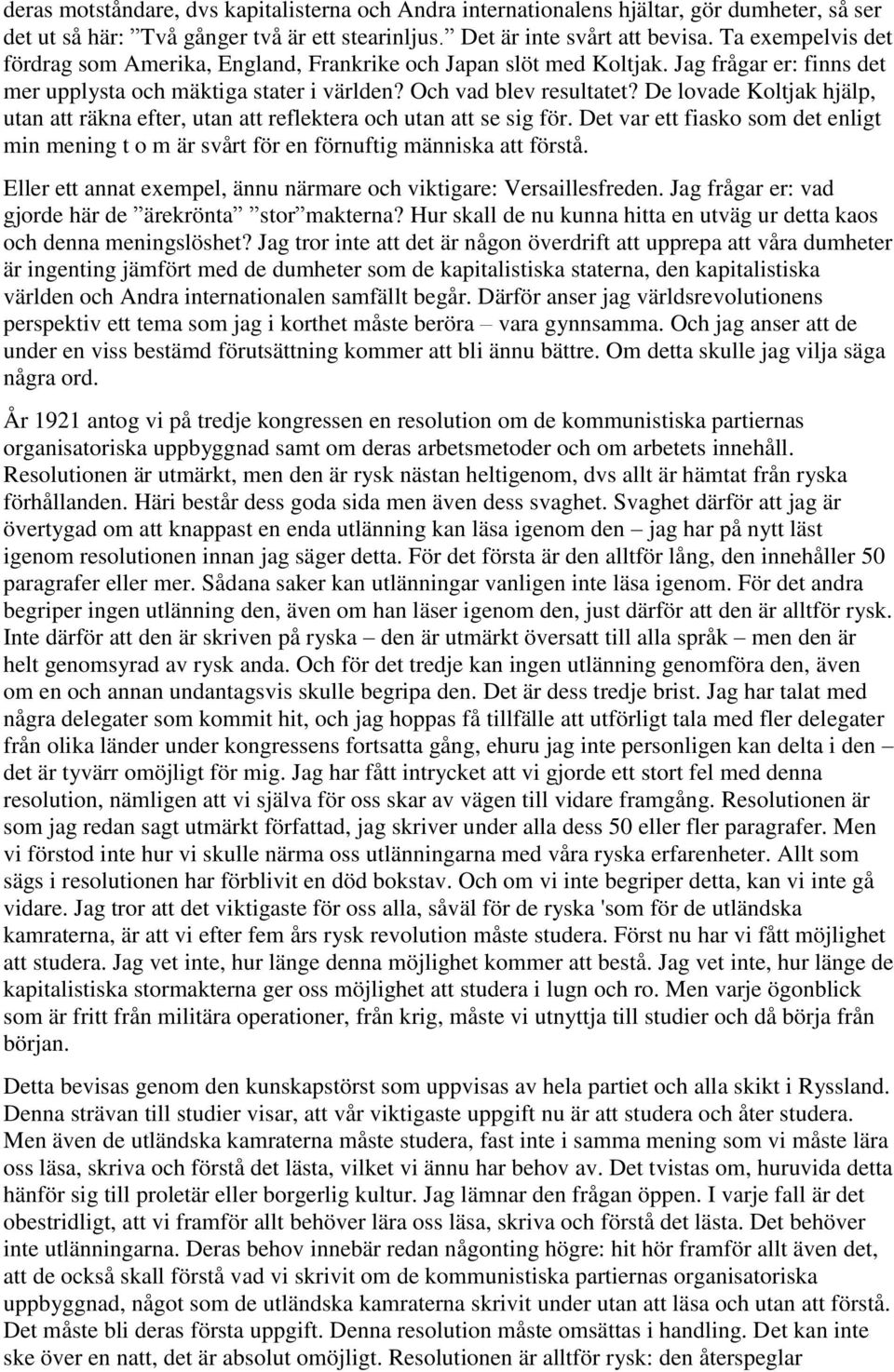 De lovade Koltjak hjälp, utan att räkna efter, utan att reflektera och utan att se sig för. Det var ett fiasko som det enligt min mening t o m är svårt för en förnuftig människa att förstå.