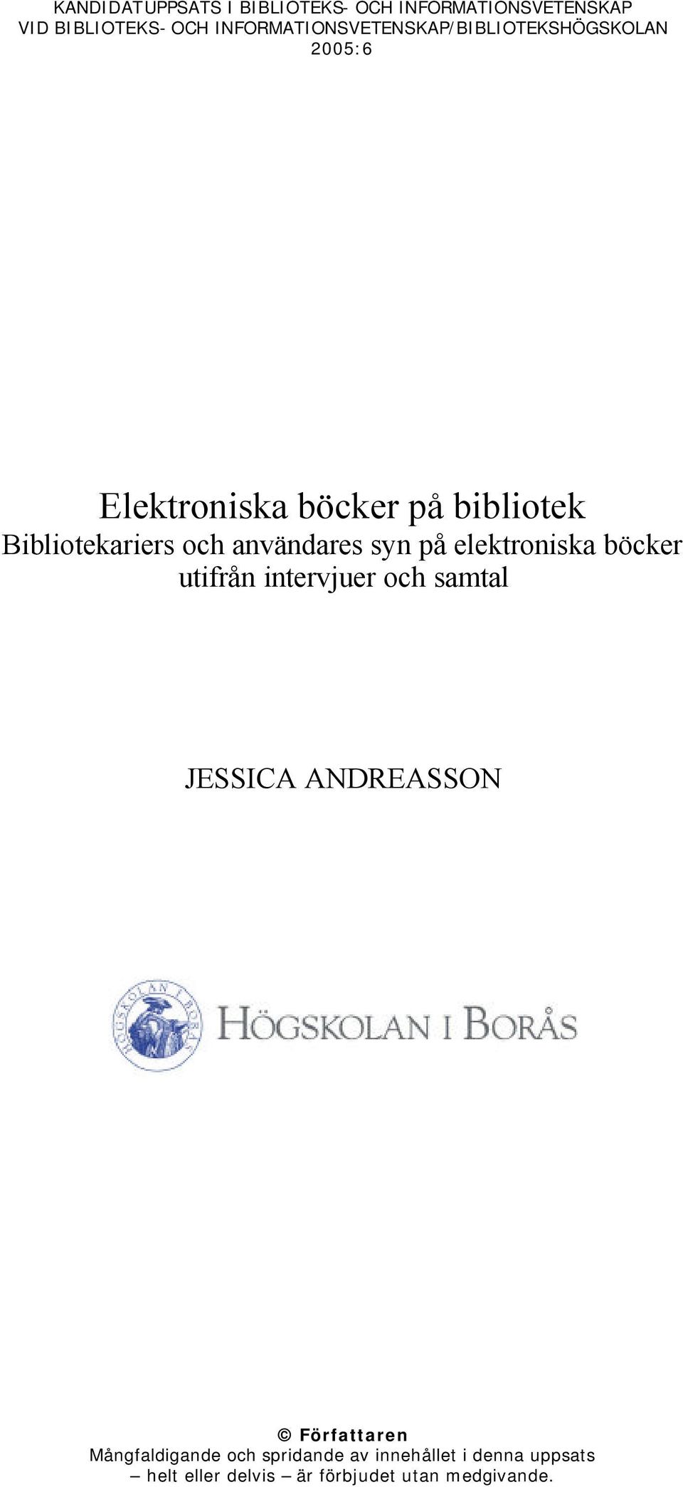 Bibliotekariers och användares syn på elektroniska böcker utifrån intervjuer och samtal JESSICA