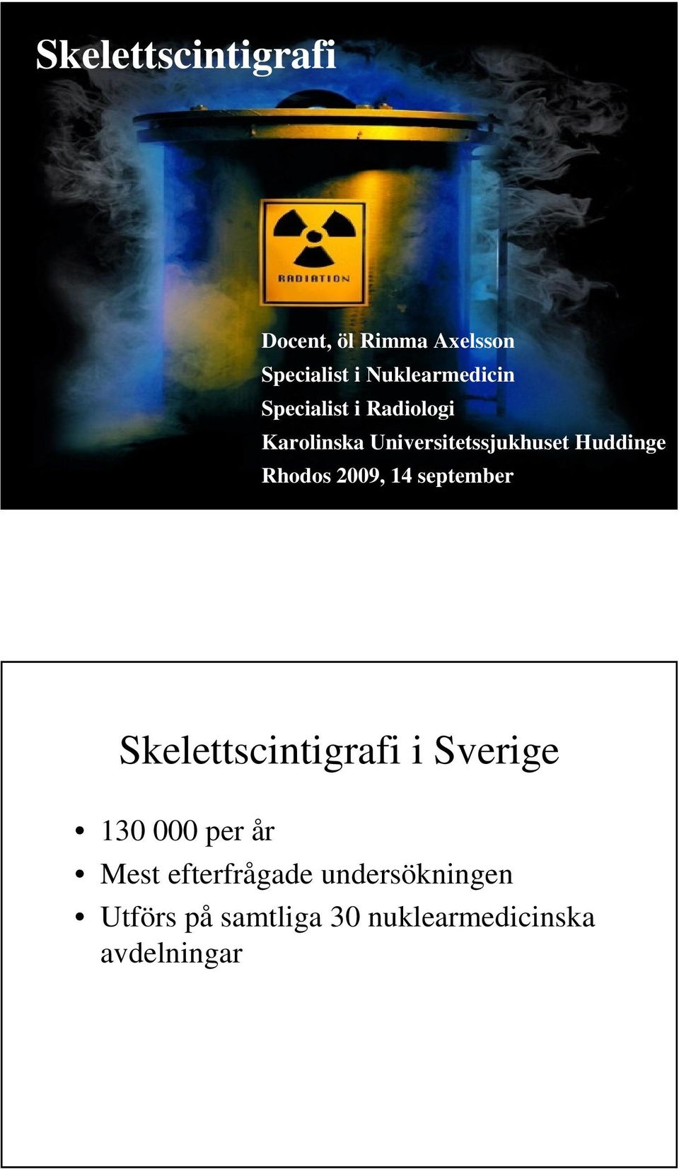 2009, 14 september Skelettscintigrafi i Sverige 130 000 per år Mest