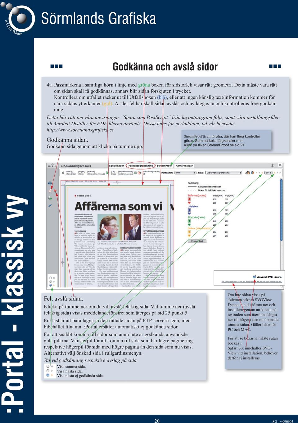 Kontrollera om utfallet räcker ut till Utfallsboxen (blå), eller att ingen känslig text/information kommer för nära sidans ytterkanter (gul).