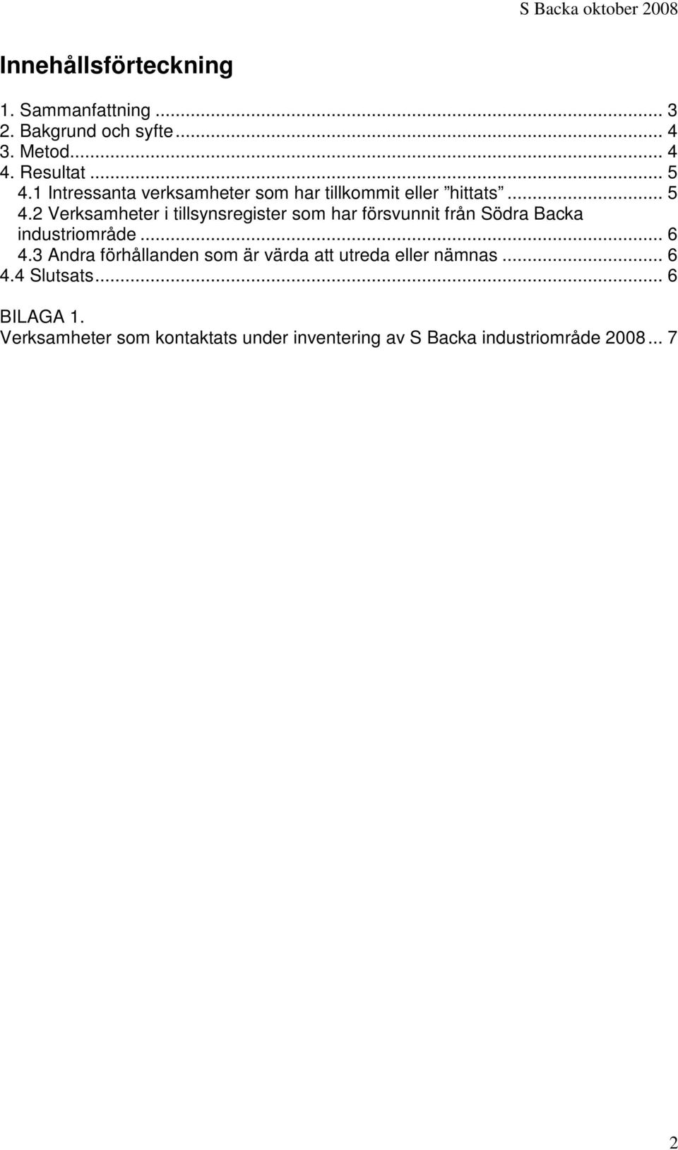 2 Verksamheter i tillsynsregister som har försvunnit från Södra Backa industriområde... 6 4.