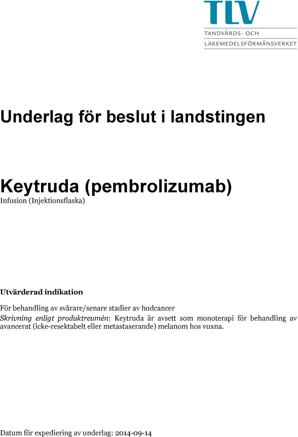 enligt produktreumén: Keytruda är avsett som monoterapi för behandling av avancerat