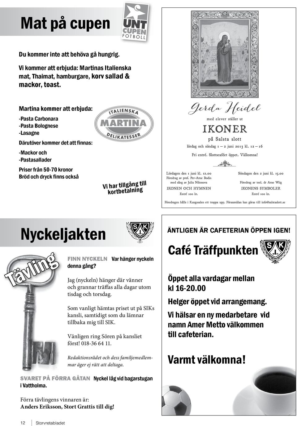 till kortbetalning med elever ställer ut IKONER på Salsta slott lördag och söndag 1 2 juni 2013 kl. 12 16 Lördagen den 1 juni kl. 12.00 Föredrag av prof.