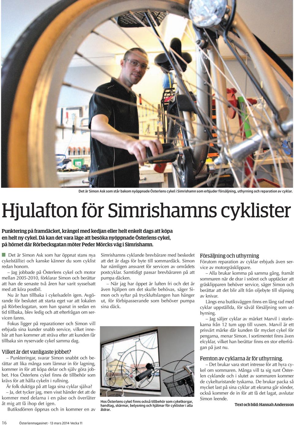 Då kan det vara läge att besöka nyöppnade Österlens cykel, på hörnet där Rörbecksgatan möter Peder Mörcks väg i Simrishamn.