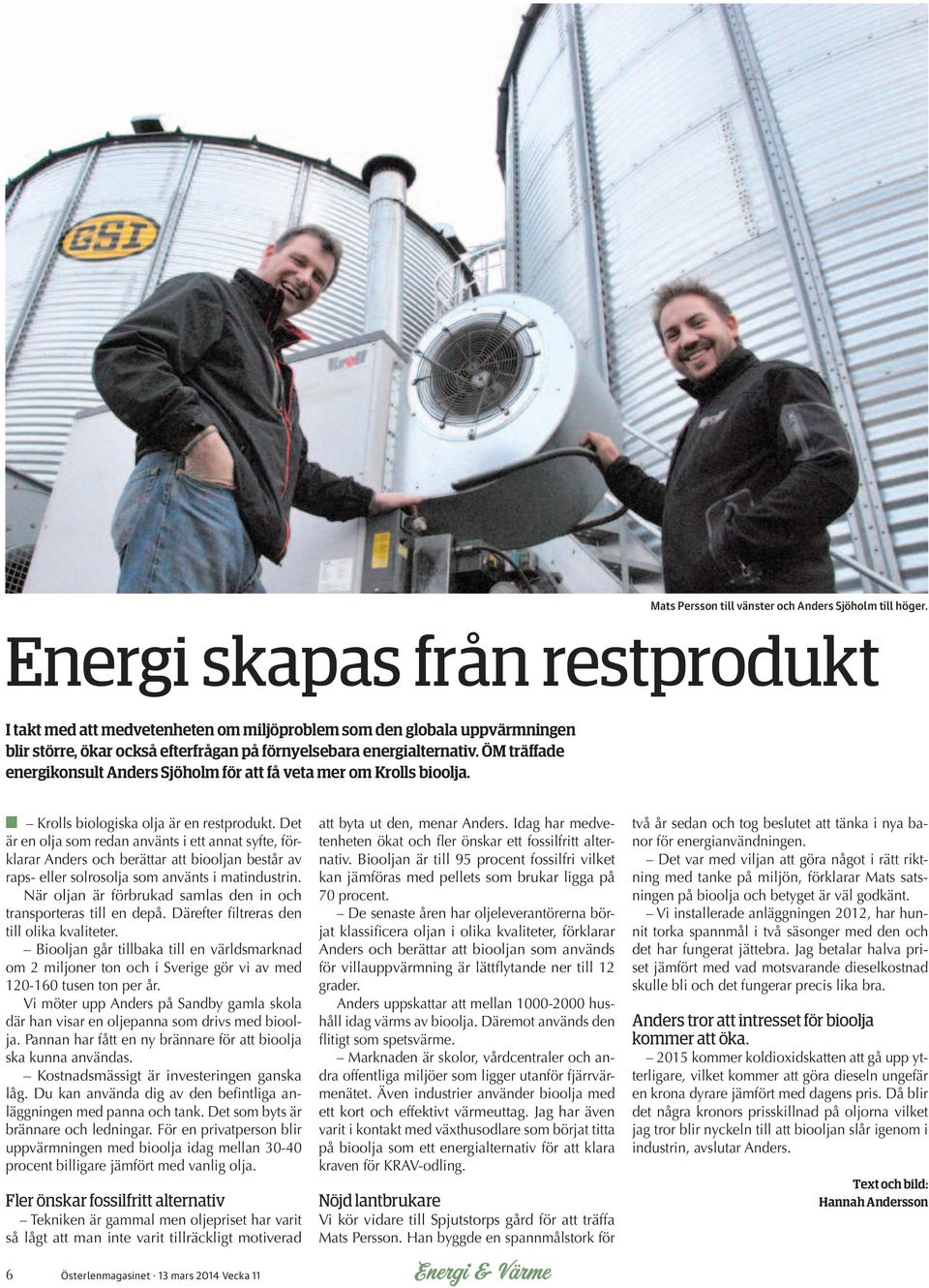 ÖM träffade energikonsult nders Sjöholm för att få veta mer om Krolls bioolja. Krolls biologiska olja är en restprodukt.