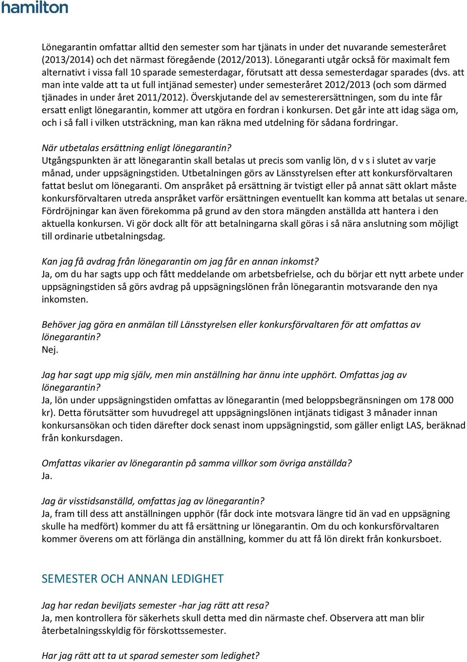 att man inte valde att ta ut full intjänad semester) under semesteråret 2012/2013 (och som därmed tjänades in under året 2011/2012).