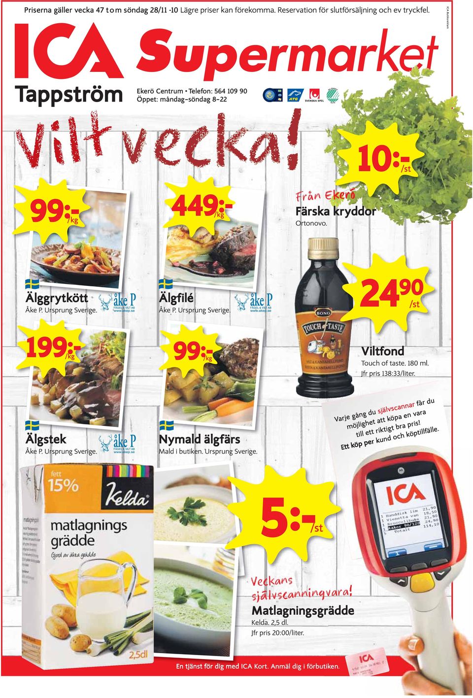 Älgfilé Åke P. Ursprung Sverige. 24 90 /st 199k /kg 99k /kg Viltfond Touch of taste. 180 ml. Jfr pris 138:33/liter. Älgstek Åke P. Ursprung Sverige. Nymald älgfärs Mald i butiken. Ursprung Sverige. Varje gång du självscannar får du möjlighet att köpa en vara till ett riktigt bra pris!