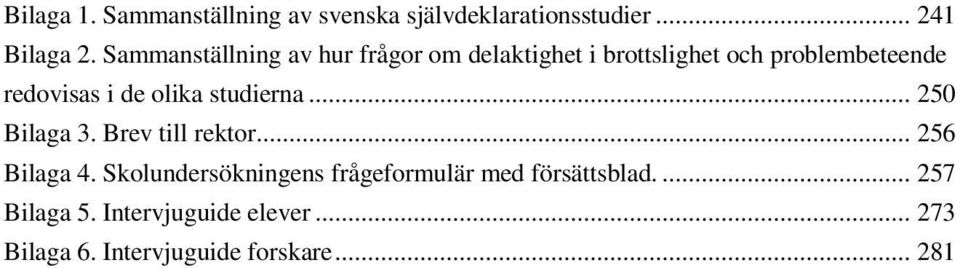 olika studierna... 250 Bilaga 3. Brev till rektor... 256 Bilaga 4.