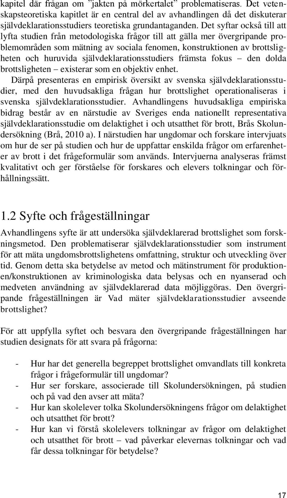 självdeklarationsstudiers främsta fokus den dolda brottsligheten existerar som en objektiv enhet.